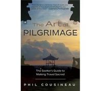The Art of Pilgrimage by Phil Cousineau Phil Cousineau (Auteur)