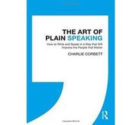 The Art of Plain Speaking: How to Write and Speak in a Way that Will Impress the People that Matter - [Version Originale] Inconnu (Auteur)