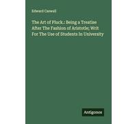 The Art of Pluck.: Being a Treatise After The Fashion of Aristotle; Writ For The Use of Students In University
