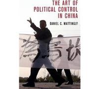 The Art of Political Control in China by Mattingly & Daniel C. Yale University & Connecticut Mattingly Daniel C. Yale University Connecticut (Auteur)