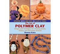 The Art of Polymer Clay: Designs And Techniques for Creating Jewelry, Pottery, and Decorative Artwork