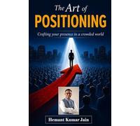 The Art of Positioning: Crafting your presence in a crowded world