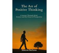 The Art of Positive Thinking - Mateus Barbosa - Mateus Barbosa - ebook (ePub) - Livre