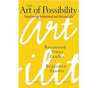 The Art of Possibility: Transforming Professional and Personal Life 1st edition by Zander, Rosamund Stone, Zander, Benjamin (2000) Hardcover