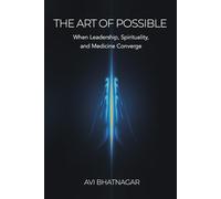 The Art Of Possible: When Leadership, Spirituality, and Medicine Converge