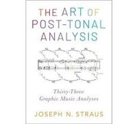The Art of PostTonal Analysis - Straus Joseph N. Distinguished Professor Distinguished Professor Graduate Center City University of New York - Oxford Univ Straus Joseph N. Distinguished Professor Dist