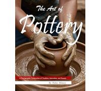 The Art of Pottery: A Photographic Celebration of Tradition, Innovation, and Beauty, A Timeless Visual Tribute, The Perfect Gift for Art Lovers and Craft Enthusiasts.