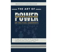 THE ART OF POWER: Principles and strategies of political leadership
