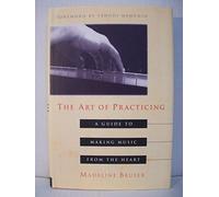 The Art of Practicing: A Guide to Making Music from the Heart