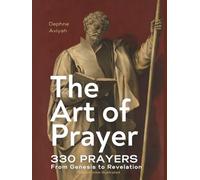 THE ART OF PRAYER: 330 Prayers From Genesis To Revelation (with monochrome illustrations)