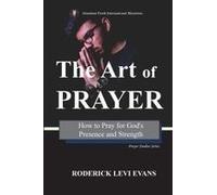 The Art Of Prayer: How To Pray For God's Presence And Strength Paperback Book By Roderick Levi Evans