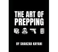 THE ART OF PREPPING: The Ultimate Prepping Guide for Food Storage, Security, and Long-Term Preparedness