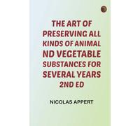 The Art of Preserving All Kinds of Animal and Vegetable Substances for Several Years, 2nd ed