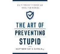 The Art Of Preventing Stupid: How To Build A Stronger Business Strategy Through Better Risk Management