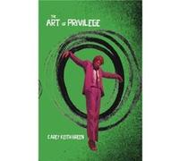 The Art of Privilege by Carey Keith Green Carey Keith Green (Auteur)
