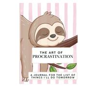 The Art of Procrastination: A List of Things I'll Do Tomorrow