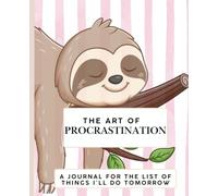 The Art of Procrastination: A List of Things I'll Do Tomorrow