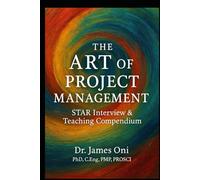 The Art of Project Management: The Art of Project Management - STAR Interview & Teaching Compendium
