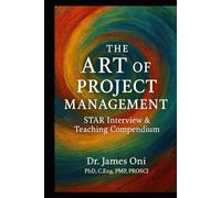 The Art of Project Management: The Art of Project Management - STAR Interview & Teaching Compendium