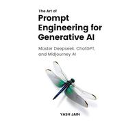 The Art of Prompt Engineering for Generative AI: Master Deepseek, ChatGPT and Midjourney AI
