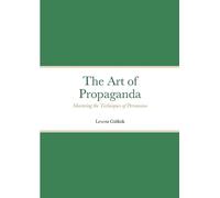 The Art of Propaganda: Mastering the Techniques of Persuasion