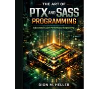 THE ART OF PTX AND SASS PROGRAMMING: Advanced CUDA Performance Engineering