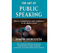 The Art of Public Speaking: How to Communicate with Confidence in the Digital World