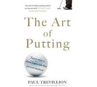 The Art of Putting: Trevillion's Method of Perfect Putting - [Livre en VO] Paul Trevillion (Auteur)