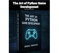 The Art of Python Game Development: From Zero to Game Hero
