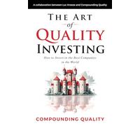 The Art of Quality Investing: How to invest in the best companies in the world