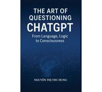 The Art of Questioning ChatGPT: From Language, Logic to Consciousness