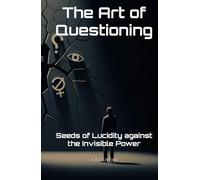 The Art of Questioning: Seeds of Lucidity against the Invisible Power