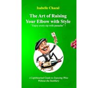 The Art of Raising Your Elbow with Style: Enjoy every sip with panache