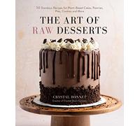 The Art of Raw Desserts: 50 Standout Recipes for Plant-Based Cakes, Pastries, Pies, Cookies and More