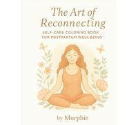 The Art of Reconnecting: Self-Care Coloring Book for Postpartum Well-Being