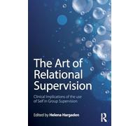 The Art of Relational Supervision: Clinical Implications of the Use of Self in Group Supervision