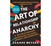 The Art of Relationship Anarchy: A Revolutionary Approach to Love, Intimacy, and Connection.