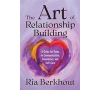 The Art of Relationship Building A Guide for Teens on Communication, Boundaries, and Self-Care - Ria Berkhout - G&D Media - ebook (ePub) - Livre