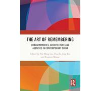 The Art of Remembering – Urban Memories, Architecture and Agencies in Contemporary China – Routledge