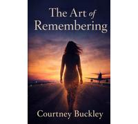 The Art of Remembering: A Soul Journey Back To What Was Never Lost