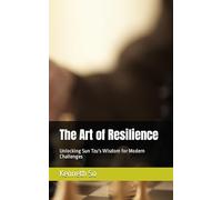 The Art of Resilience: Unlocking Sun Tzu's Wisdom for Modern Challenges