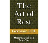The Art of Rest: Mastering Sleep for a Better You