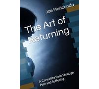 The Art of Returning: A Carmelite Path Through Pain and Suffering