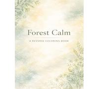 The Art of Reverse Coloring- Forest Calm: 50 relaxing watercolor pages for creative drawing and mindfulness Inspired by Nature