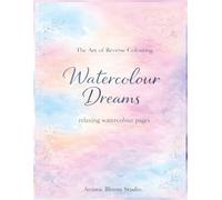 The Art of Reverse Coloring: Watercolor Dreams: 51 relaxing watercolor pages for creative drawing and mindfulness