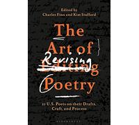 The Art of Revising Poetry: 21 U.S. Poets on their Drafts, Craft, and Process