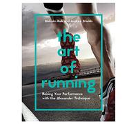 The Art of Running: Raising Your Performance With the Alexander Technique