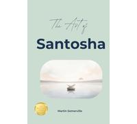 The Art of Santosha: The Beautiful Sanskrit Idea of Loving What Is.