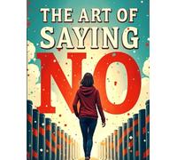The Art of Saying No: Setting Boundaries Without Guilt