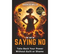The Art Of Saying No: Take Back Your Power Without Guilt or Shame